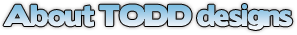 About TODD designs